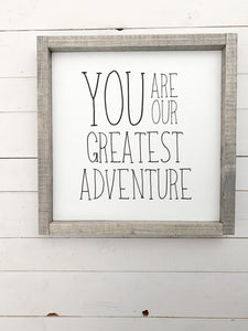 You are our Greatest Adventure