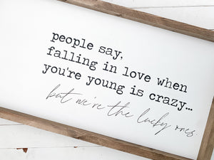 People say falling in love when your young is crazy
