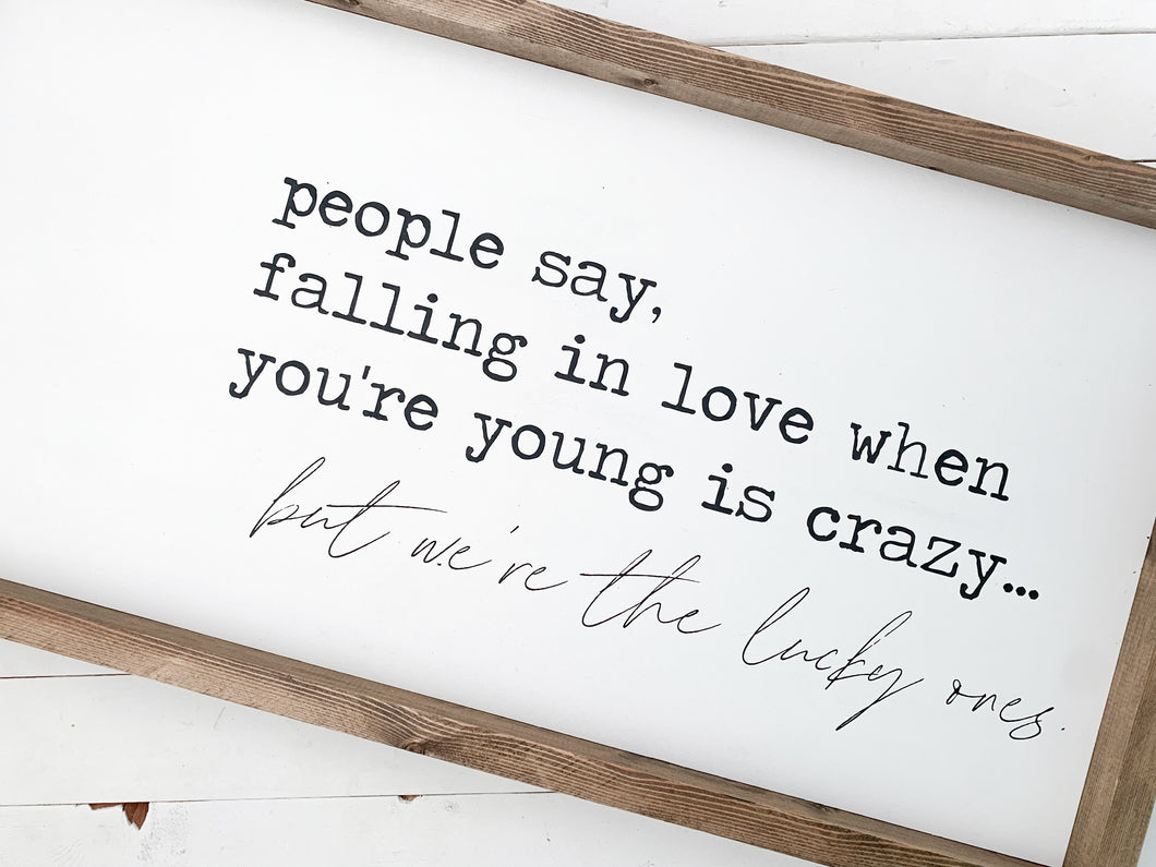 People say falling in love when your young is crazy