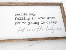 Load image into Gallery viewer, People say falling in love when your young is crazy