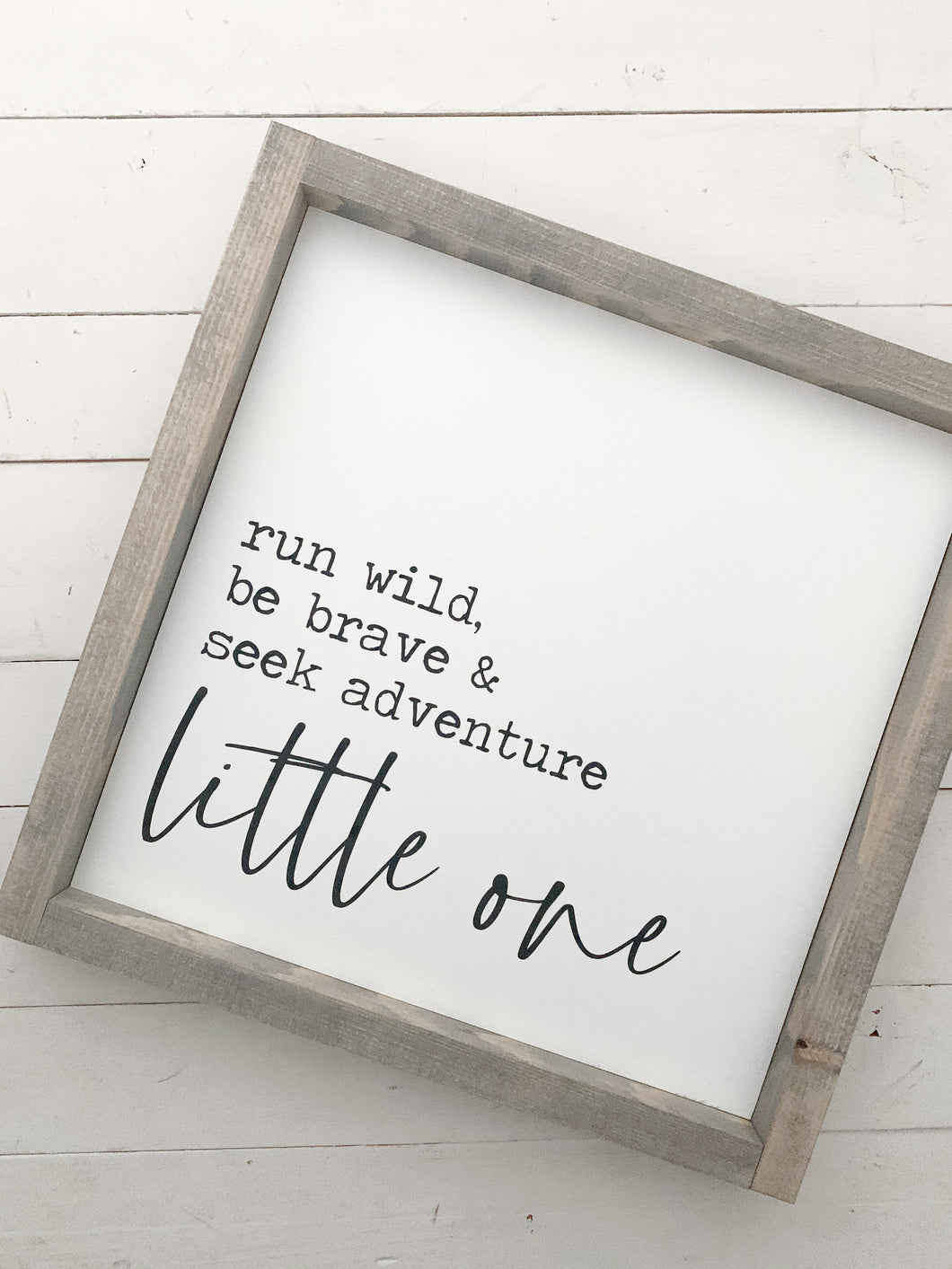 Run wild, be brave & seek adventure little one