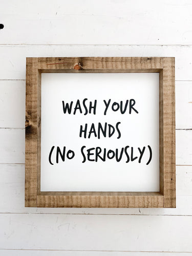 Wash your hands no seriously
