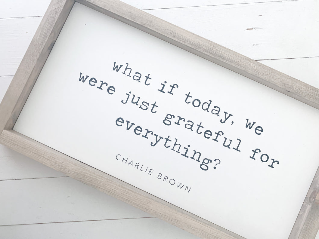 What if today, we were just grateful for everything?
