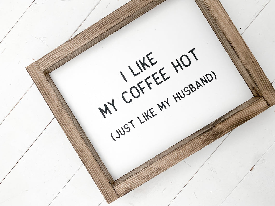 I like my coffee hot ( Just like my husband)