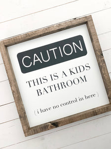 Caution- Kids bathroom